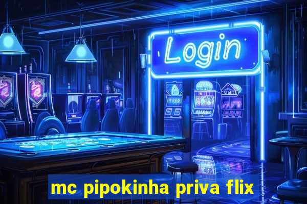 mc pipokinha priva flix